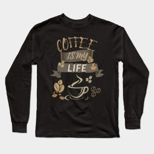 Coffee Is My Life Long Sleeve T-Shirt